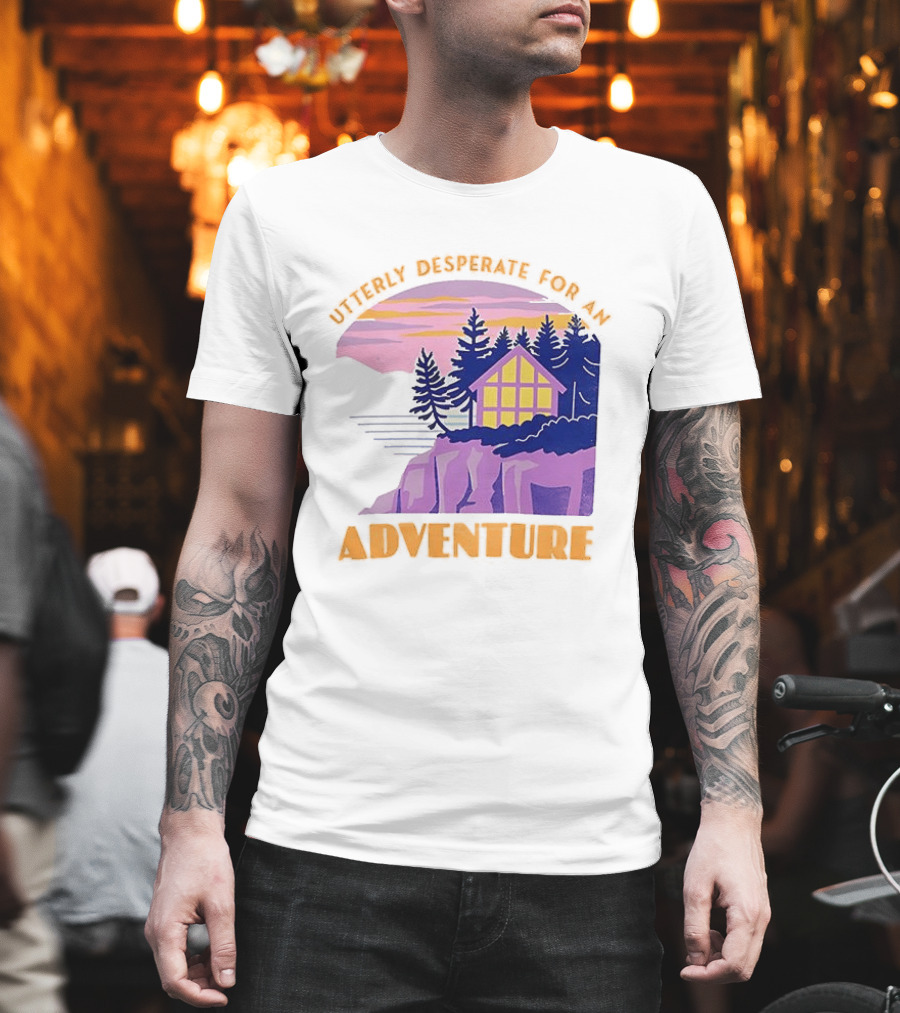 Utterly Desperate For An Adventure Cabin Lake Sunset T-Shirt