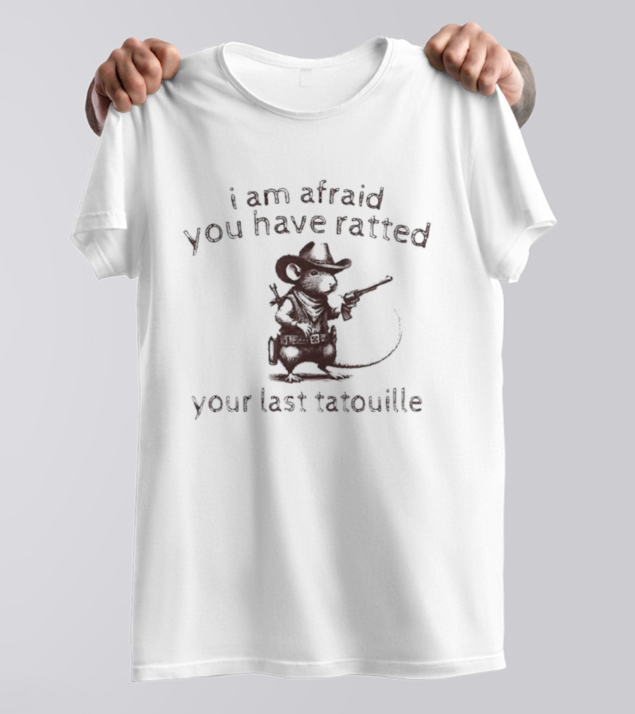I Am Afraid You Have Ratted Your Last Tatouille Cowboy Rat T-Shirt