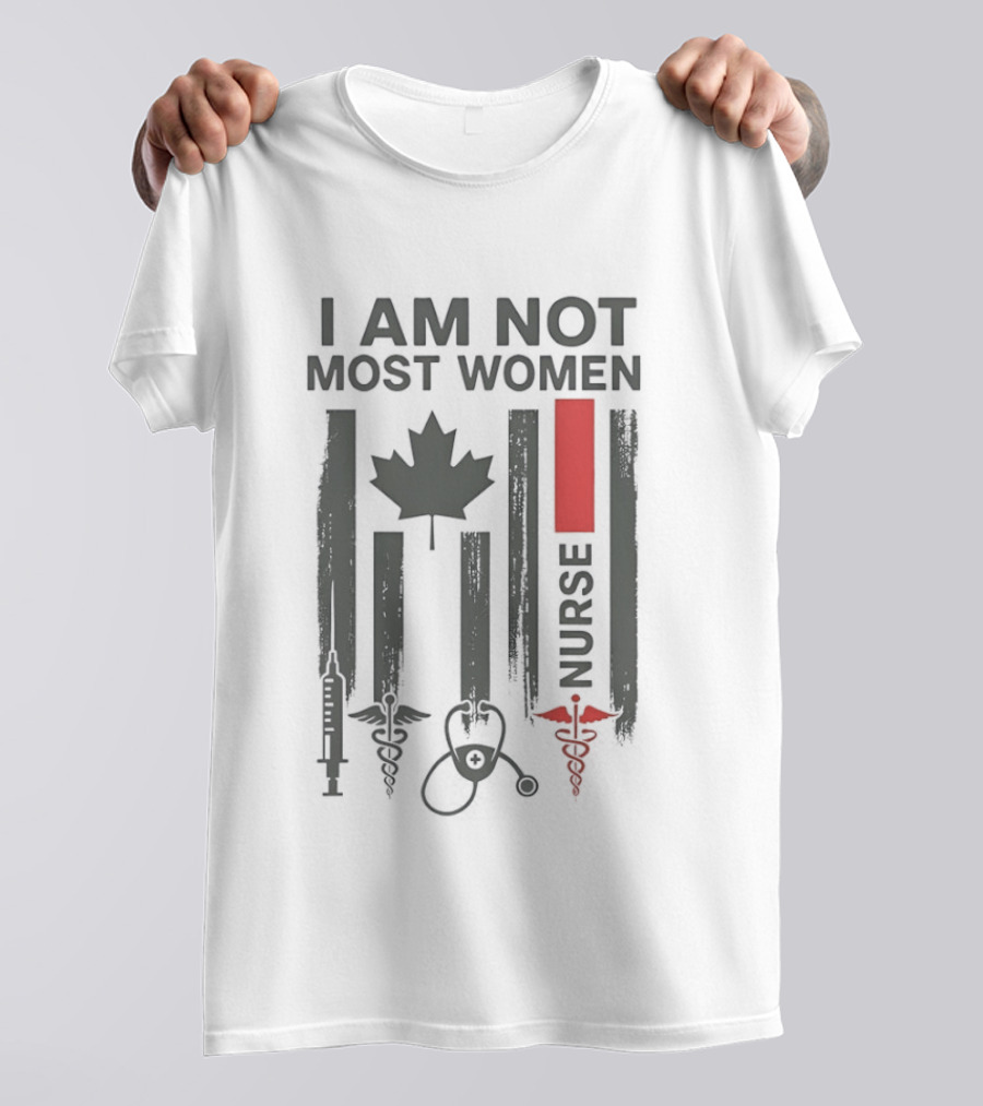 I Am Not Most Women Nurse Canadian Flag Syringe Stethoscope T-Shirt