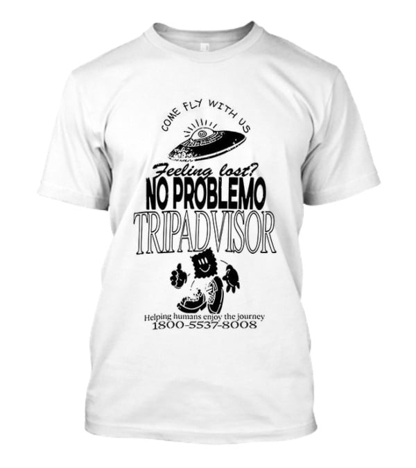 No Problemo Trip Advisor UFO Come Fly With Us Feeling Lost T-Shirt