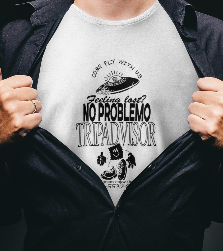 No Problemo Trip Advisor UFO Come Fly With Us Feeling Lost T-Shirt
