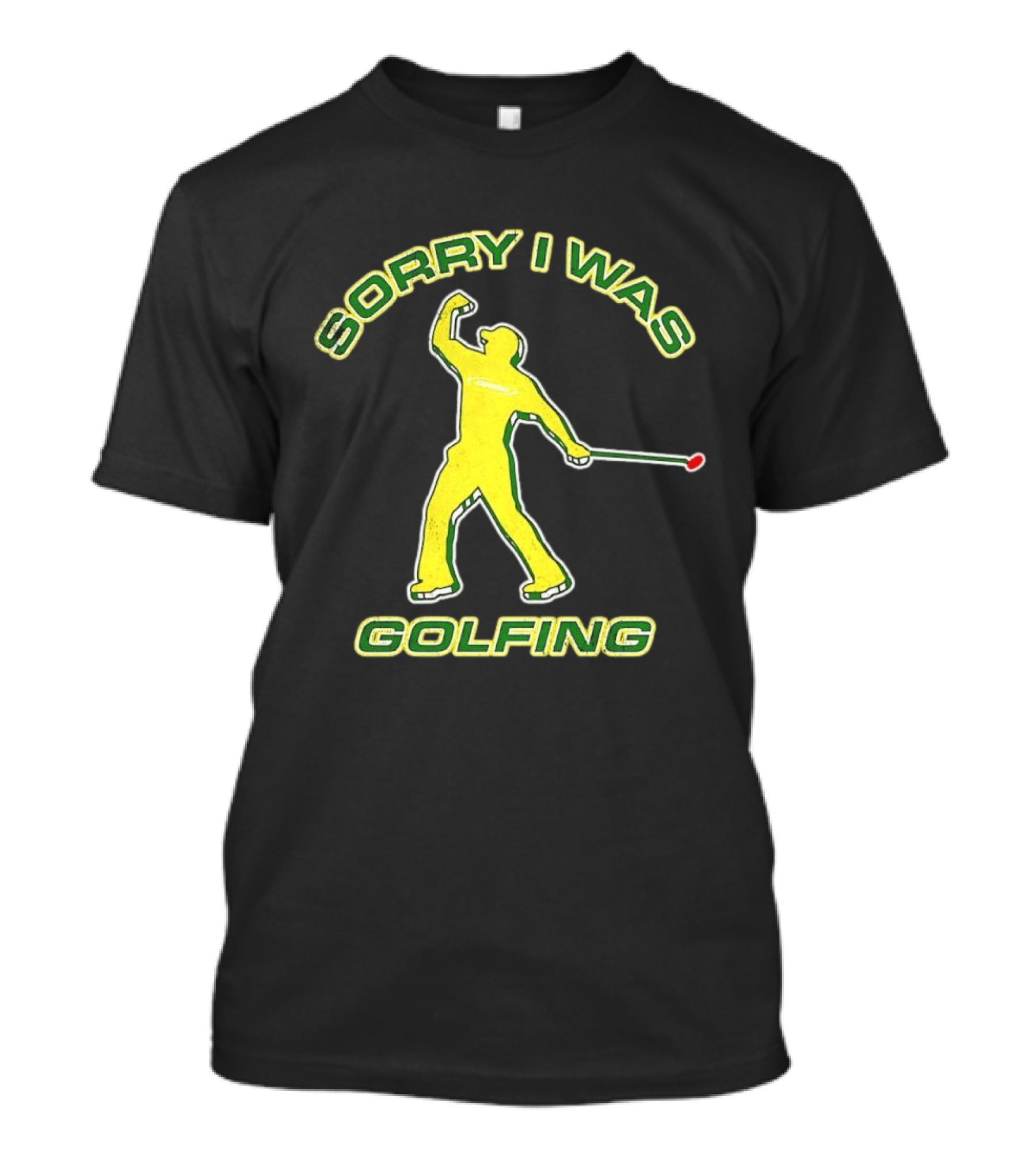 Sorry I Was Golfing Curved Golfer T-Shirt