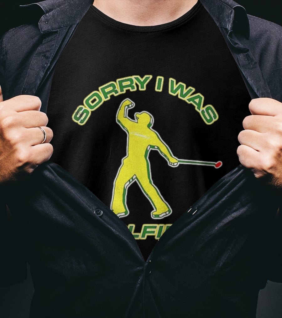 Sorry I Was Golfing Curved Golfer T-Shirt