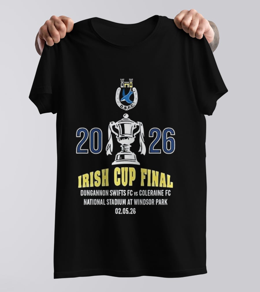 Irish Cup Final 2026 Dungannon Swifts FC Vs Coleraine FC National Stadium Windsor Park May 2 T-Shirt