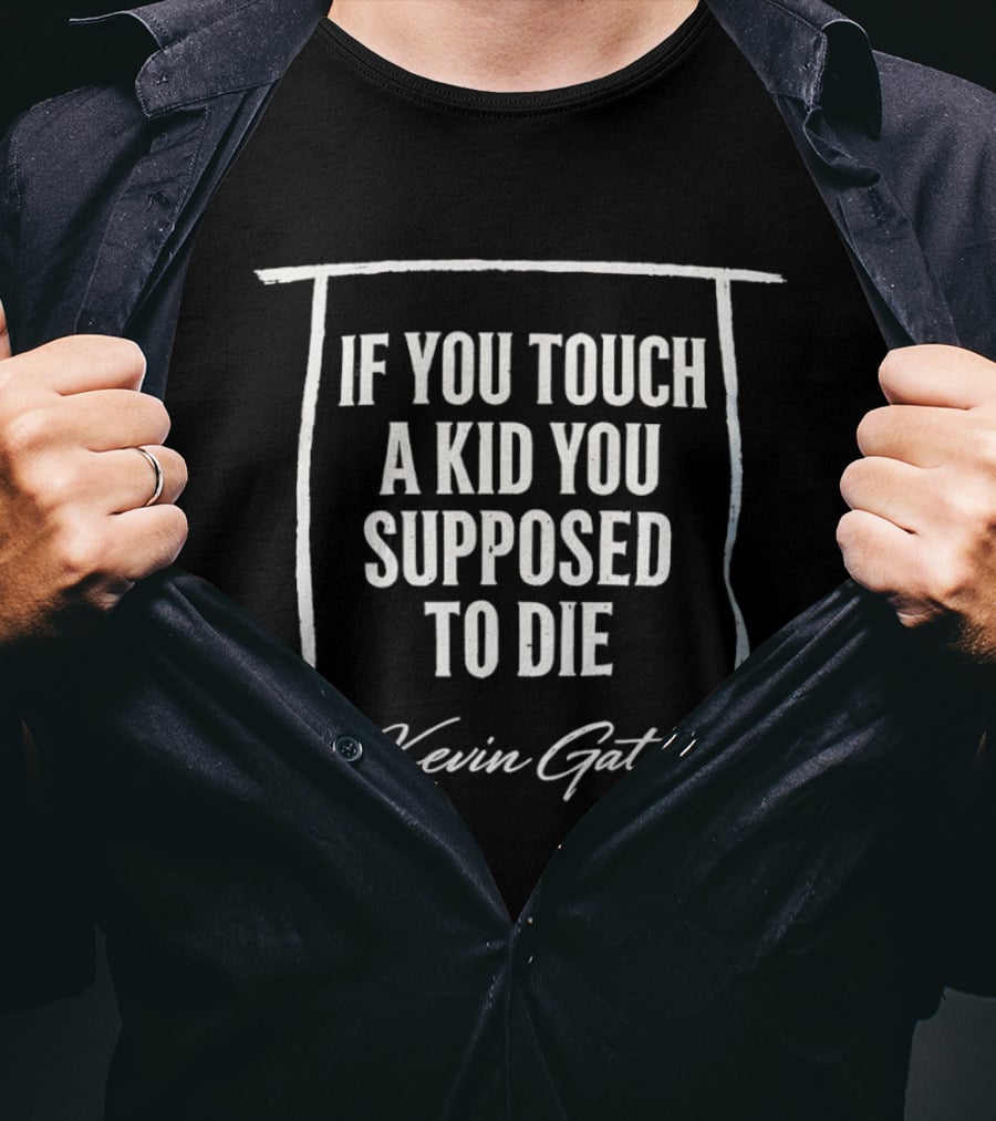 Kevin Gates If You Touch A Kid You Supposed To Die T-Shirt