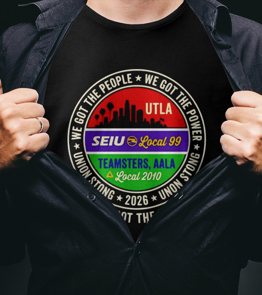 We Got The People UTLA SEIU Local 99 Teamsters AALA Local 2010 Union Strong 2026 T-Shirt