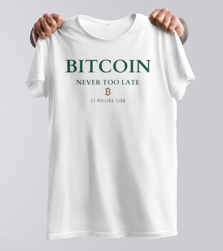 Bitcoin Never Too Late B 21 Million Club T-Shirt