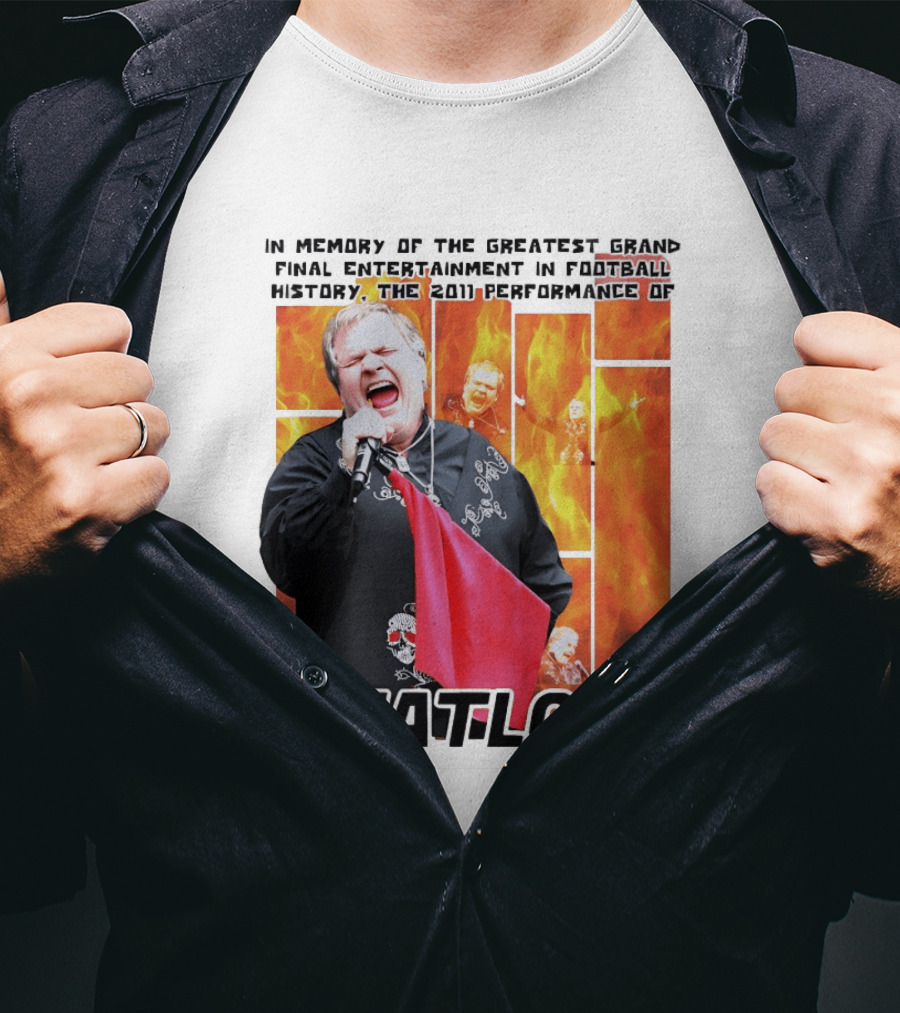 In Memory Of The Greatest Grand Final Entertainment In Football History The 2011 Performance Of Meat Loaf T-Shirt