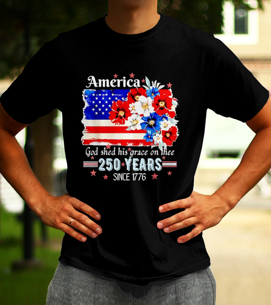 America God Shed His Grace On Thee 250 Years Since 1776 Daisy Floral Flag T-Shirt