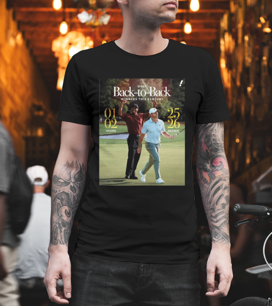Rory McIlroy Tiger Woods Only Back To Back Winners This Century 01 02 25 26 T-Shirt