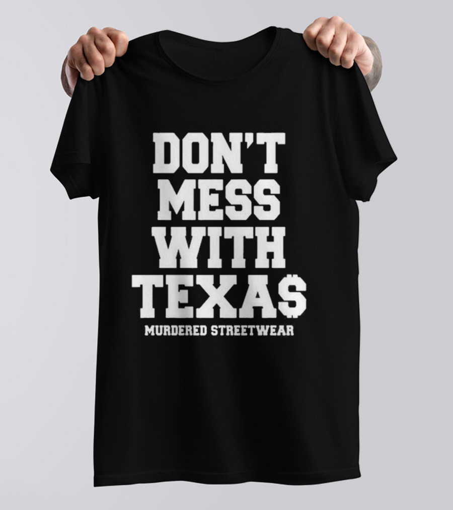 Don't Mess With Texas Murdered Streetwear Texas T-Shirt