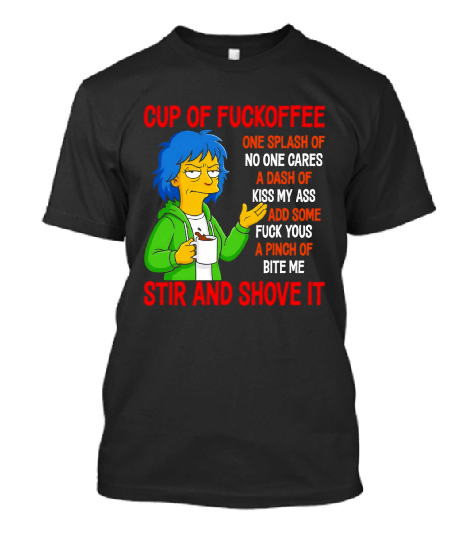 Cup Of Fuckoffee No One Cares Kiss My Ass Fuck Yous Bite Me Stir And Shove It T-Shirt