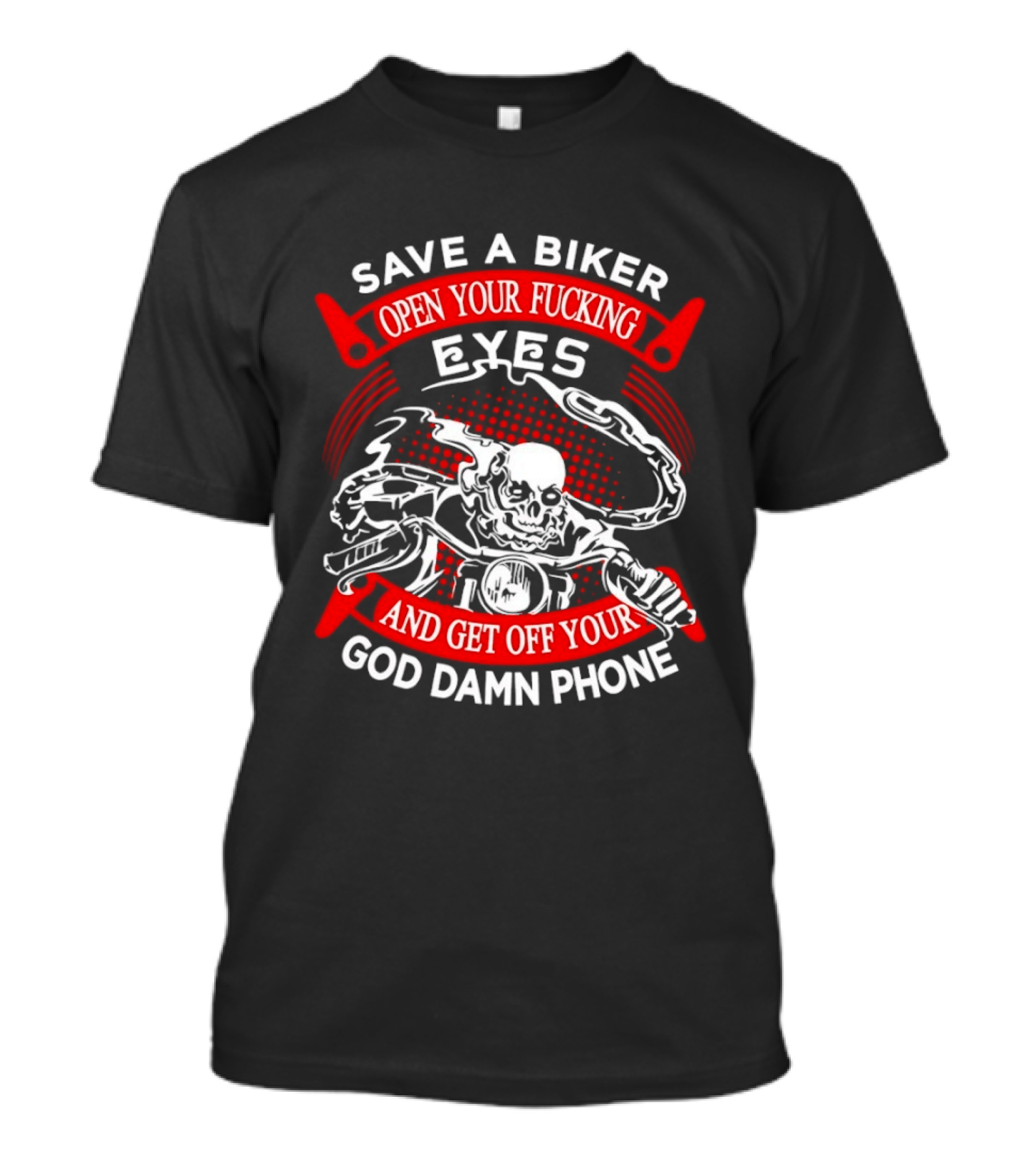 Save A Biker Open Your Fucking Eyes Get Off Your God Damn Phone Skeleton T-Shirt