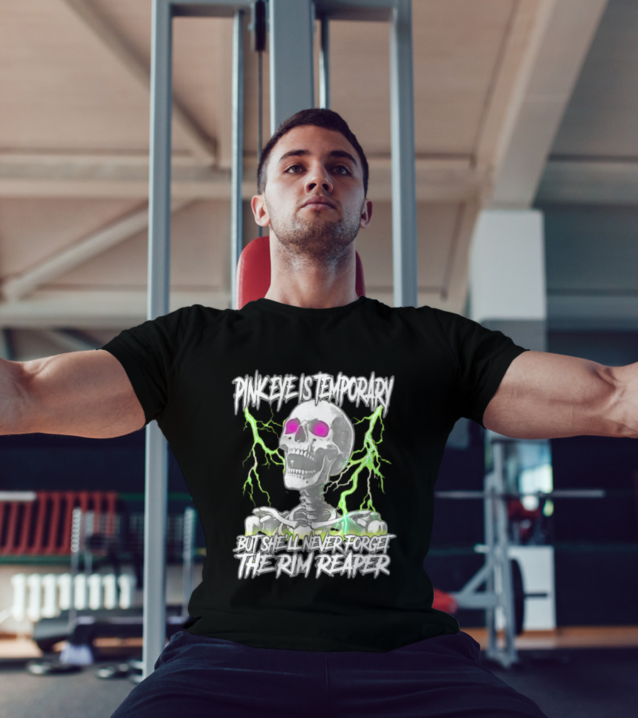 Pinkeye Is Temporary Green Lightning Skeleton She'll Never Forget The Rim Reaper T-Shirt