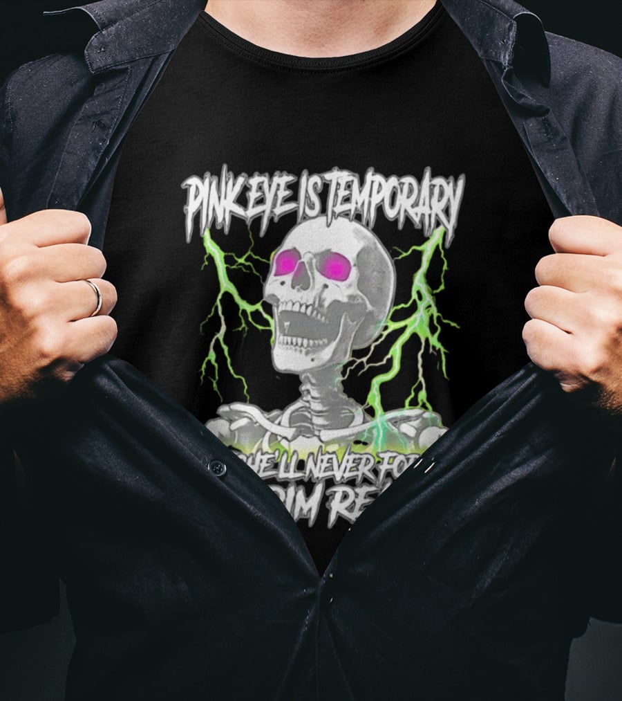 Pinkeye Is Temporary Green Lightning Skeleton She'll Never Forget The Rim Reaper T-Shirt