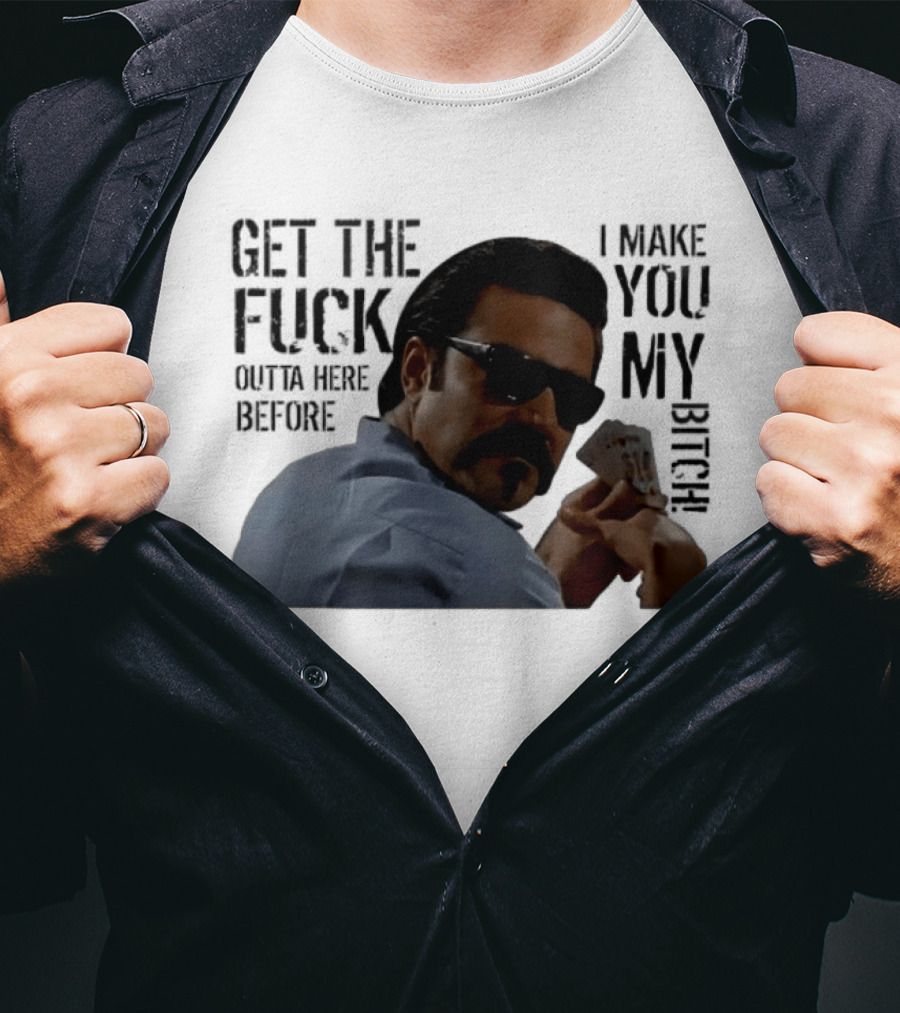 Get The Fuck Outta Here Before I Make You My Bitch Poker Player With Sunglasses T-Shirt