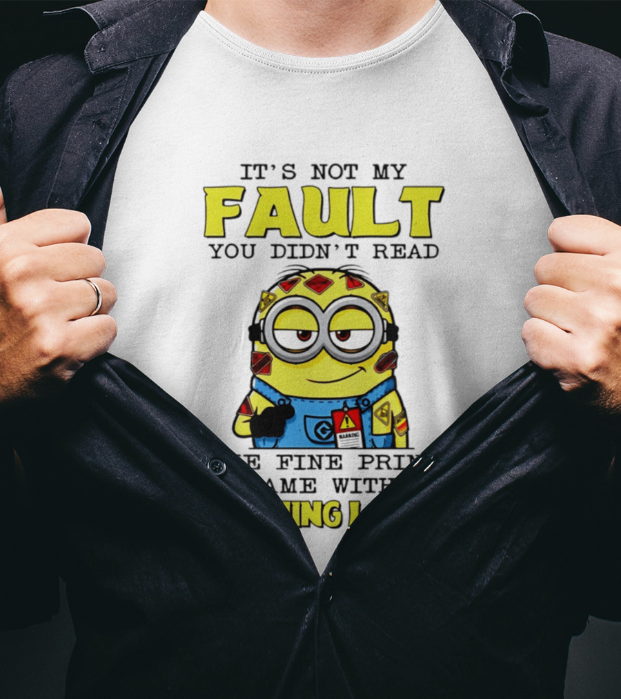 It's Not My Fault You Didn't Read The Fine Print I Came With A Warning Label Minion T-Shirt