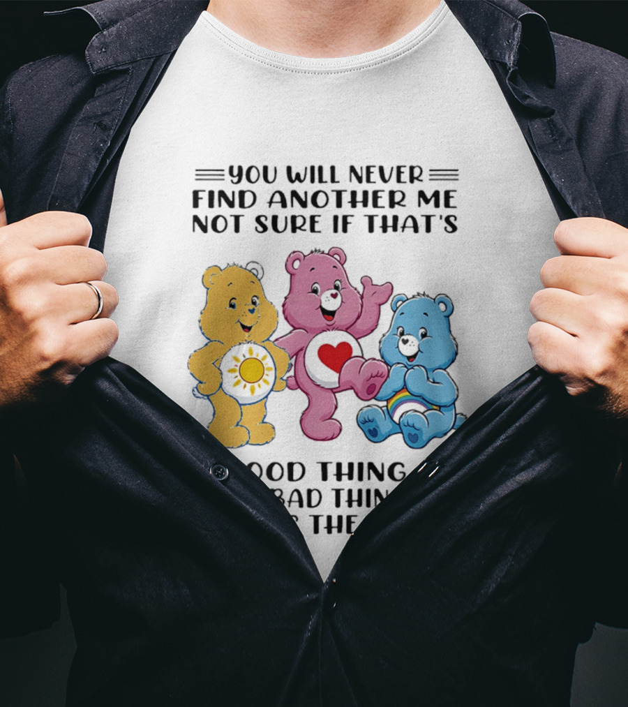 You Will Never Find Another Me Bear Trio Truth T-Shirt