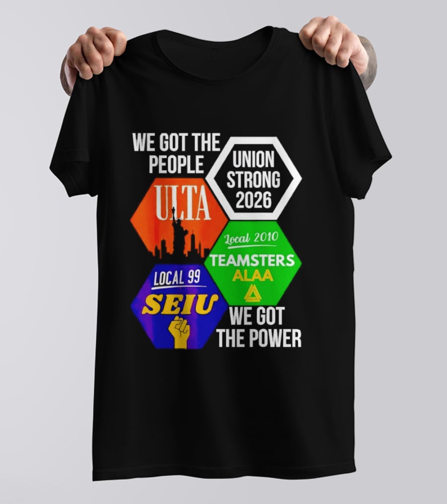 We Got The People Union Strong 2026 UTLA SEIU Teamsters Local 99 ALA T-Shirt