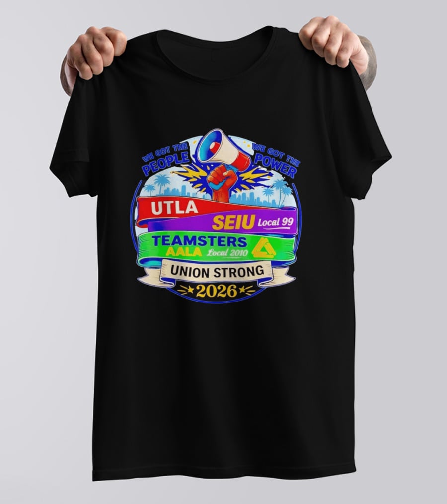 Union Strong 2026 UTLA SEIU Local 99 Teamsters AALA Local 2010 Power T-Shirt