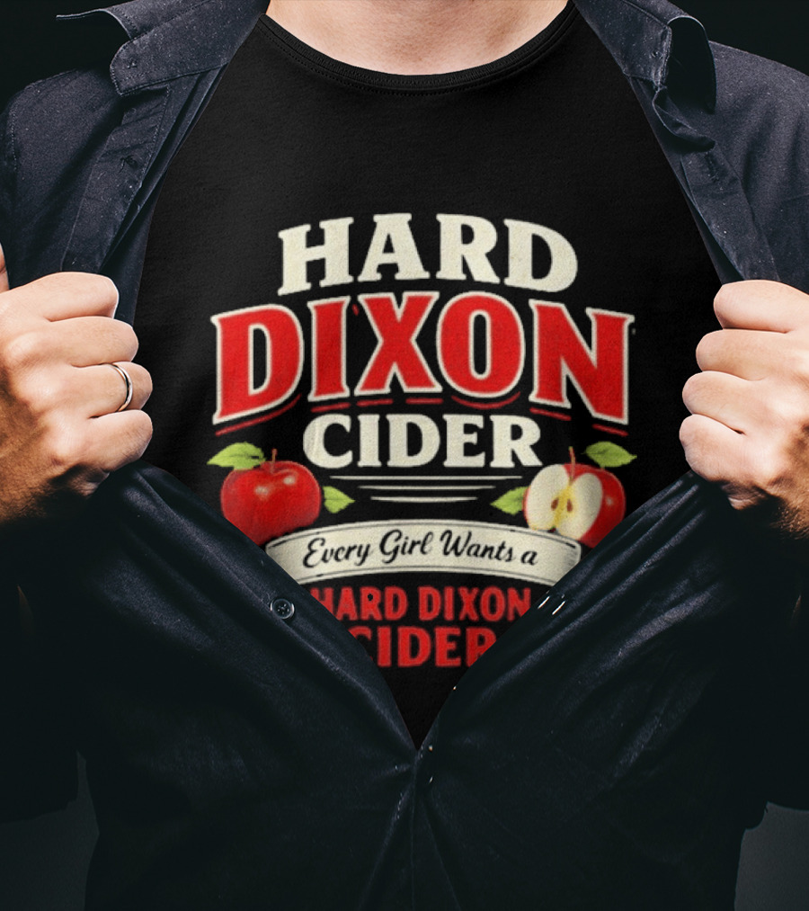 Hard Dixon Cider Every Girl Wants Apples T-Shirt