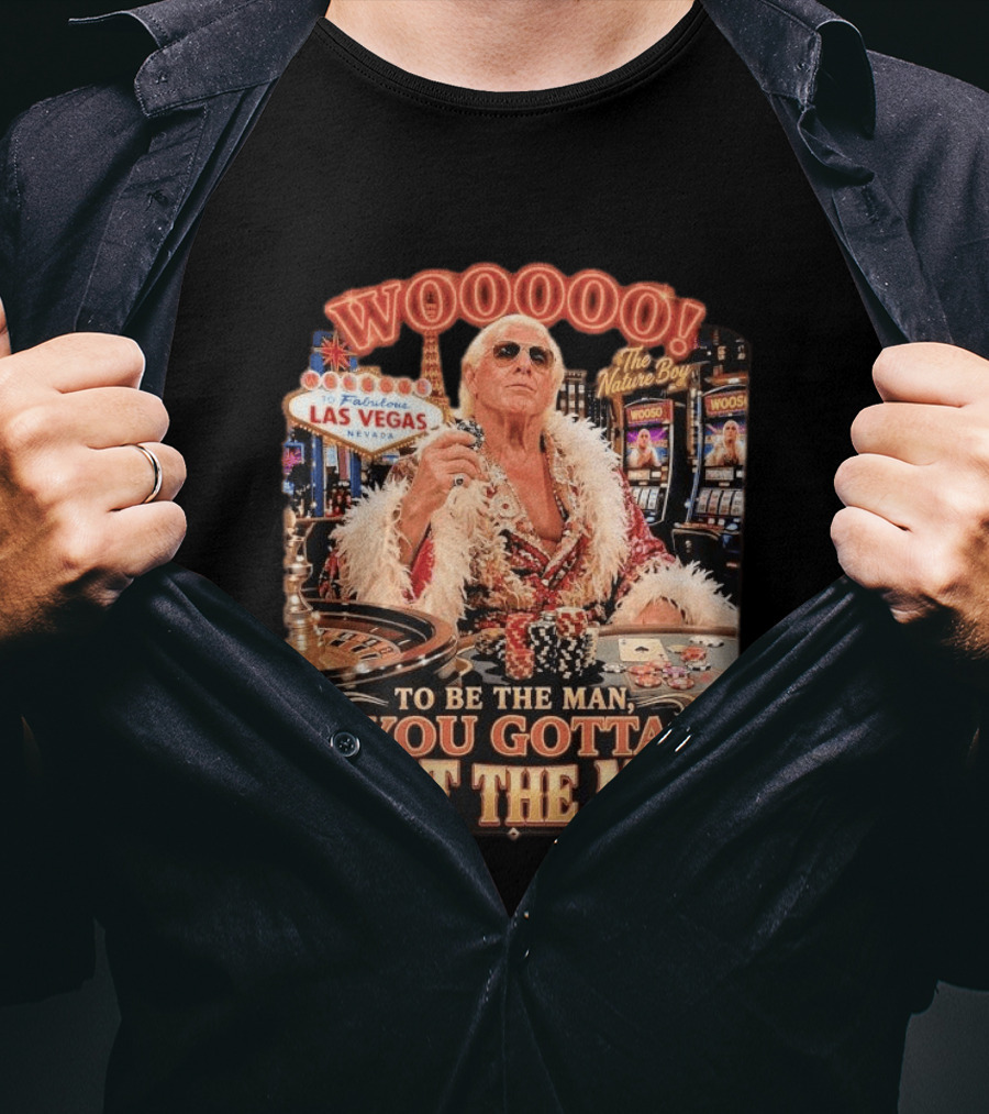 Woooooo Las Vegas Nature Boy To Be The Man You Gotta Beat The Man T-Shirt