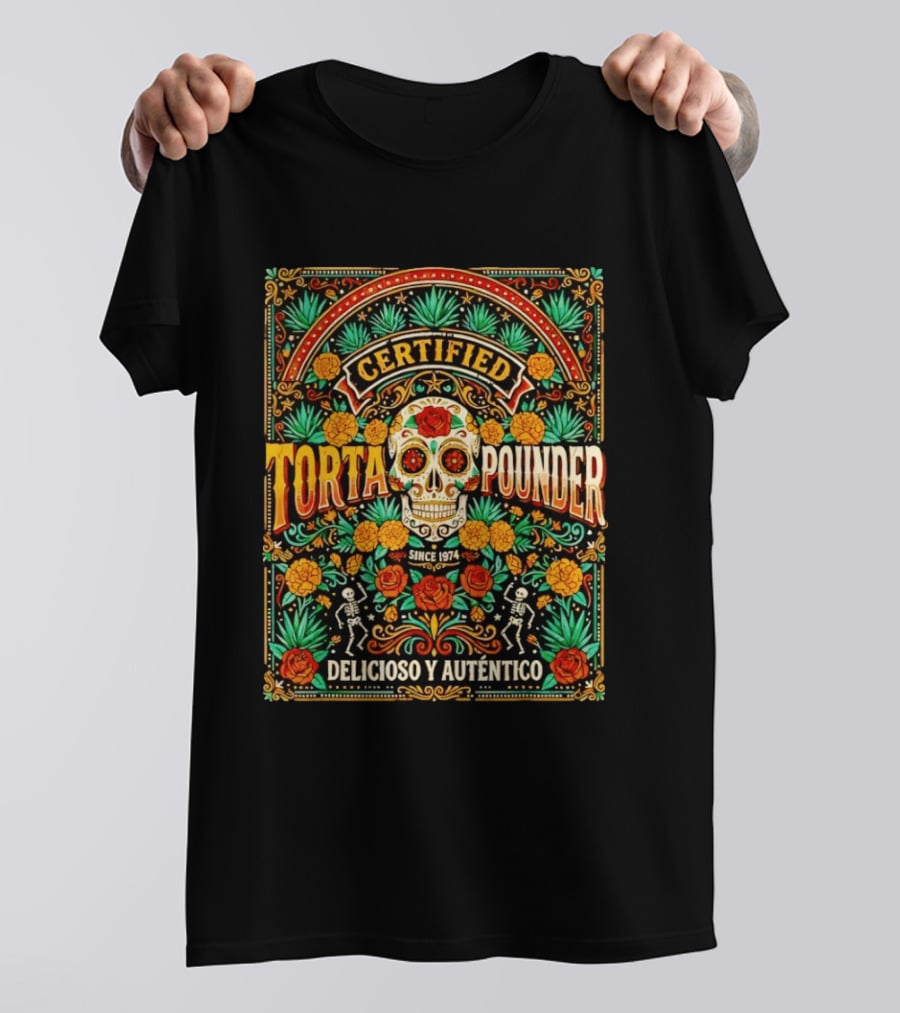 Certified Torta Pounder Delicioso Y Auténtico Since 1974 Skull Cinco De Mayo T-Shirt