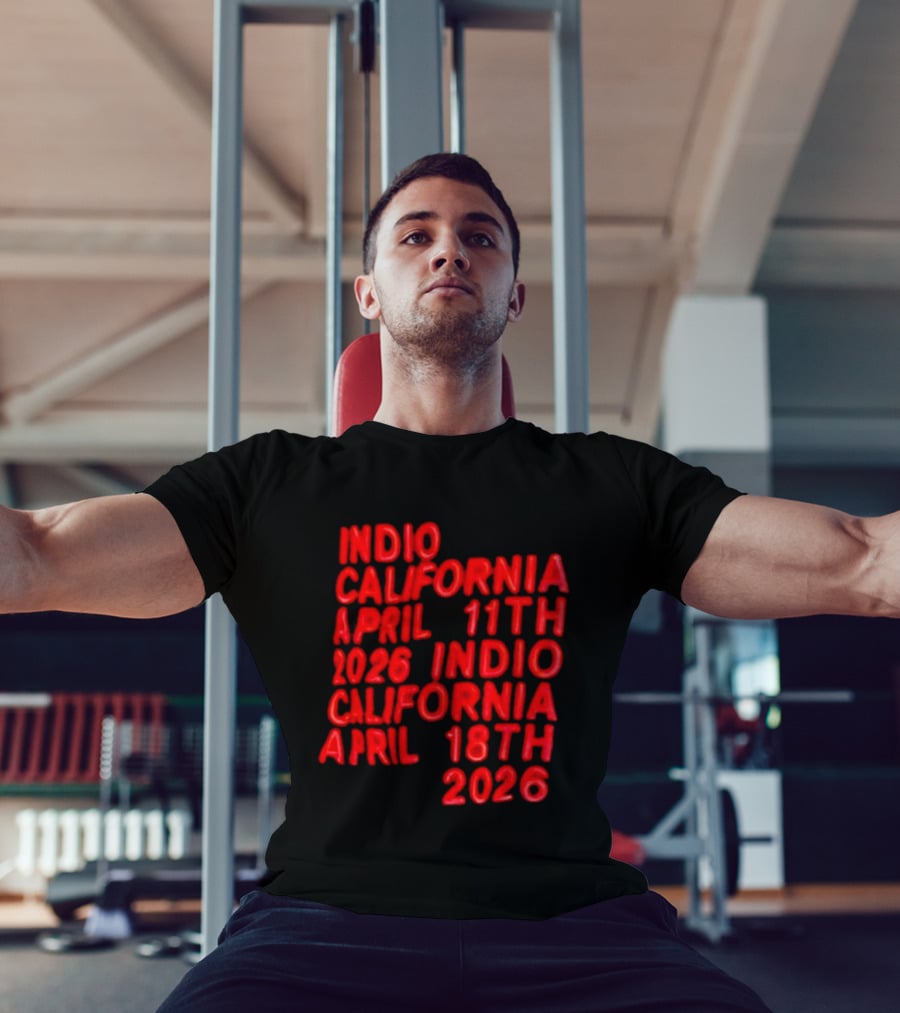 Indio California April 11th 2026 April 18th 2026 T-Shirt