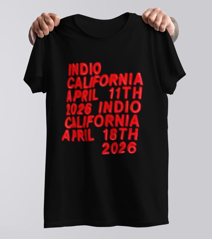 Indio California April 11th 2026 April 18th 2026 T-Shirt