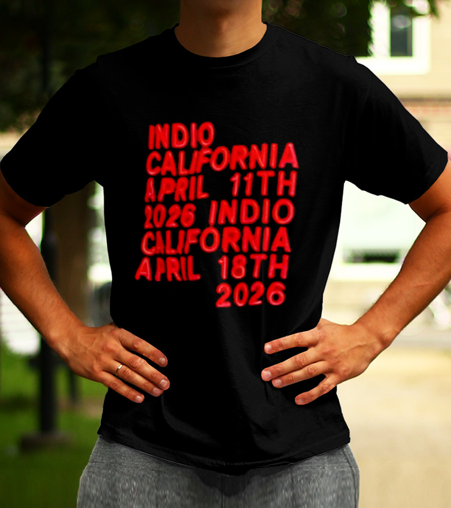 Indio California April 11th 2026 April 18th 2026 T-Shirt