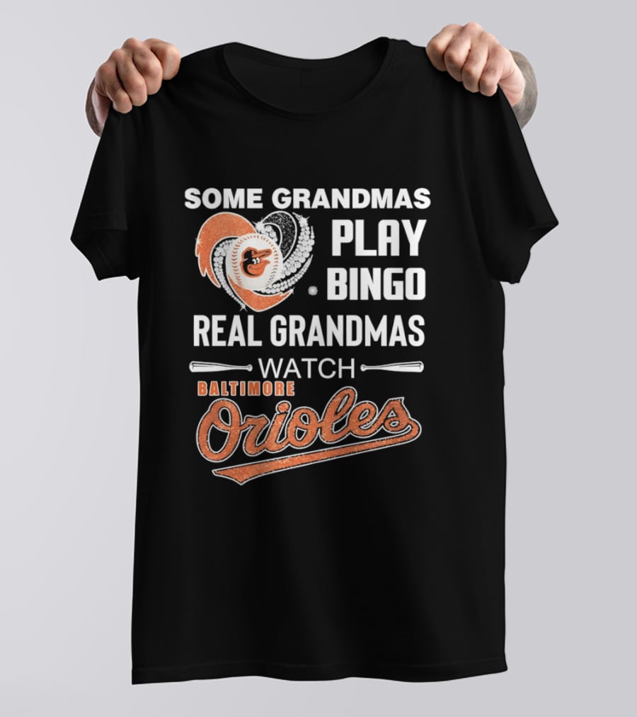 Baltimore Orioles Some Grandmas Play Bingo Real Grandmas T-Shirt