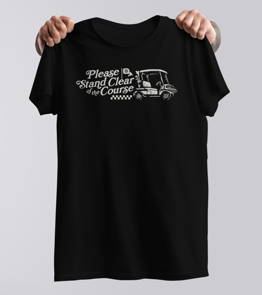Please Stand Clear Of The Course Golf Cart T-Shirt