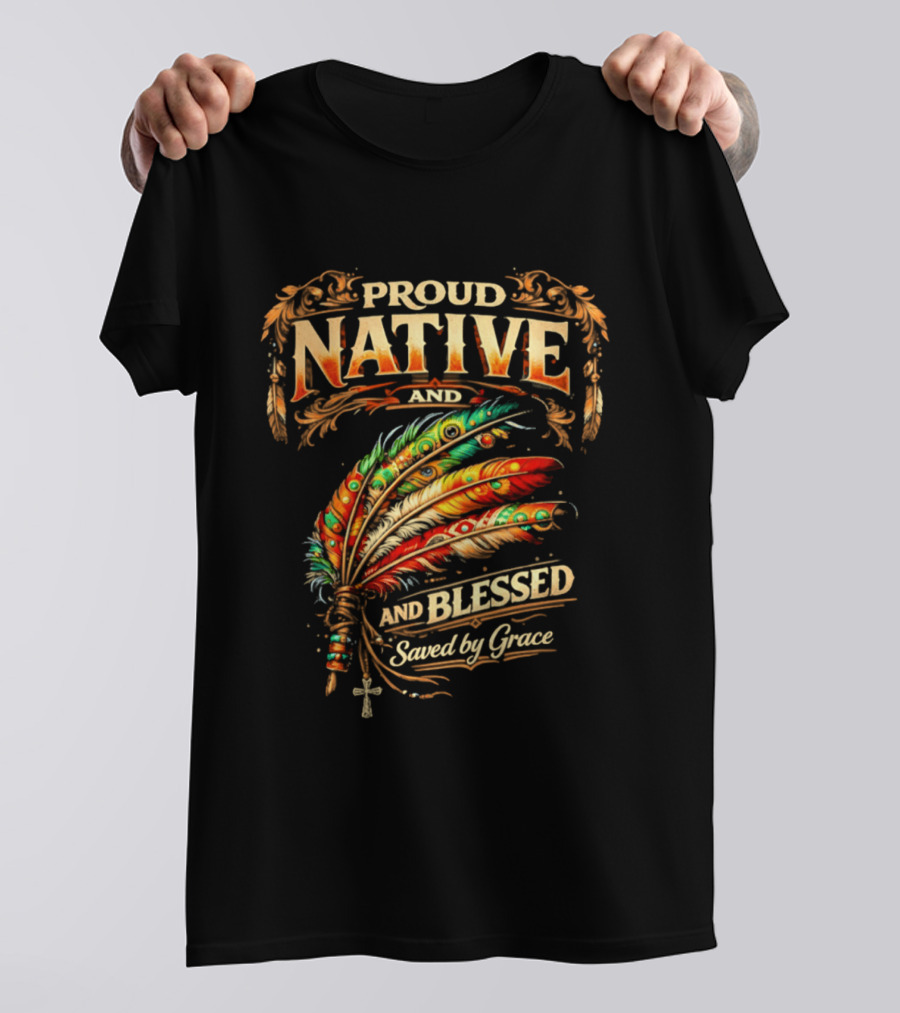 Proud Native And Blessed Saved By Grace Feather Motif T-Shirt