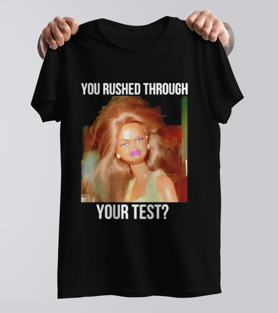 You Rushed Through Your Test Day Teacher Doll Meme T-Shirt