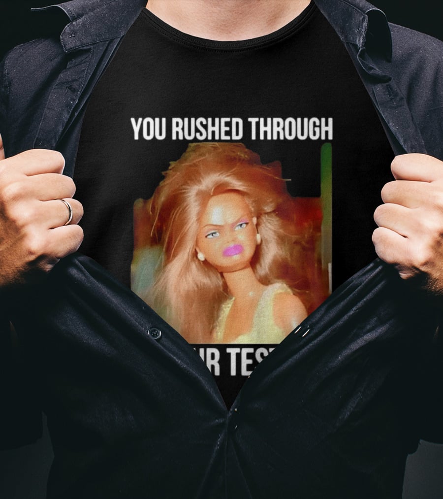 You Rushed Through Your Test Day Teacher Doll Meme T-Shirt