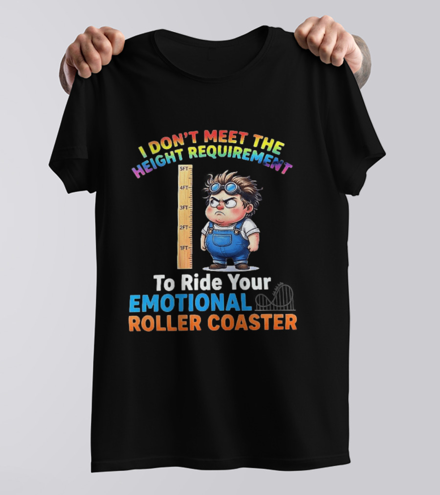 I Don't Meet The Height Requirement Funny Emotional Roller Humor T-Shirt