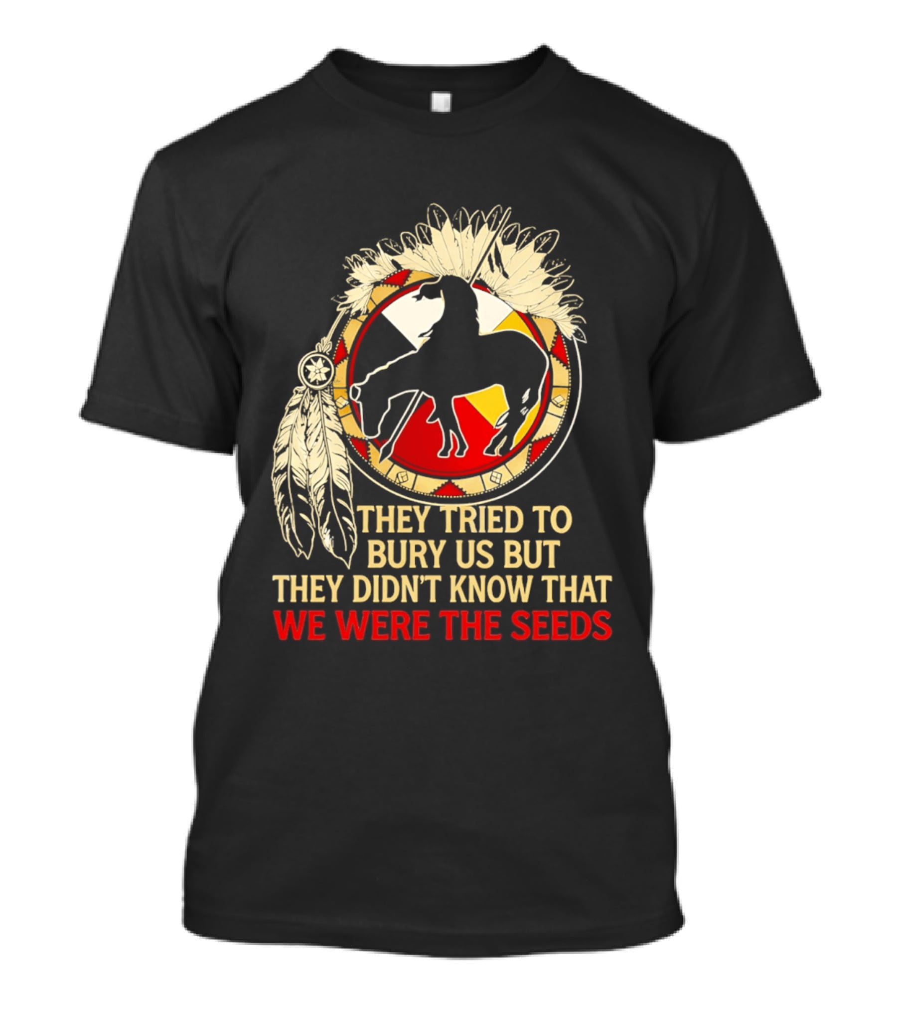 They Tried To Bury Us We Were The Seeds Native American Symbols And Feathers T-Shirt