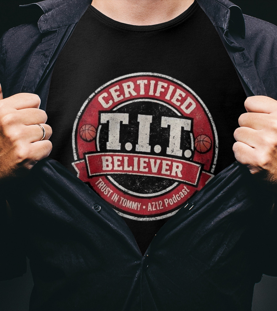 Certified T.I.T. Believer Trust In Tommy AZ12 Podcast T-Shirt