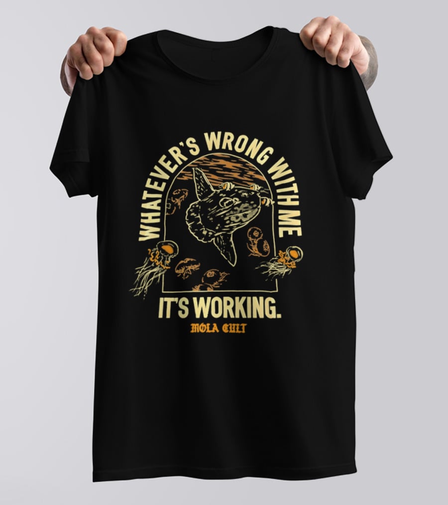 Whatever's Wrong With Me It's Working Mola Cult Ocean Sunfish Jellyfish T-Shirt
