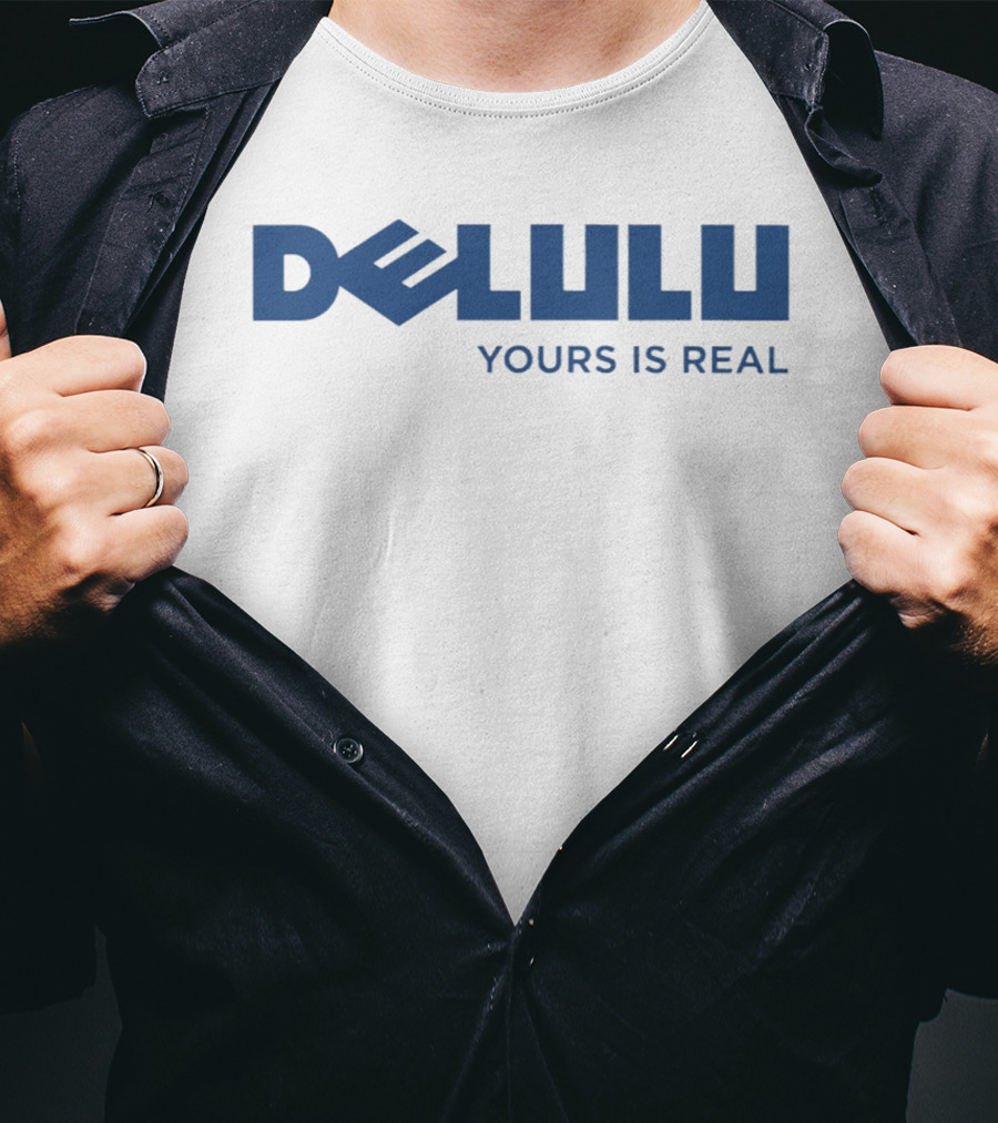 DELULU Yours Is Real T-Shirt