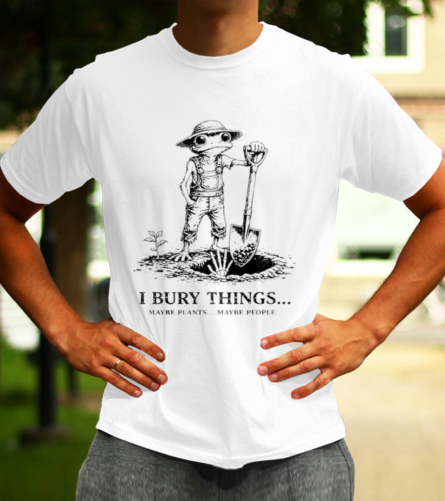 I Bury Things Maybe Plants Maybe People Frog Meme T-Shirt