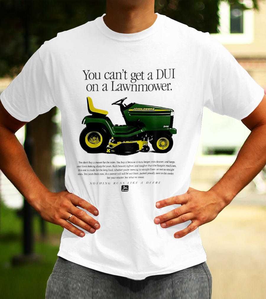You Can't Get A DUI On A Lawnmower Nothing Runs Like A Deere John Deere 345 T-Shirt