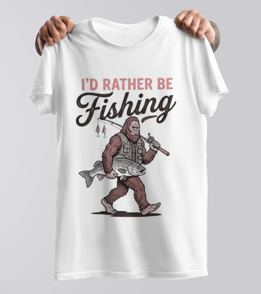 I'd Rather Be Fishing Bigfoot Catching Fish T-Shirt