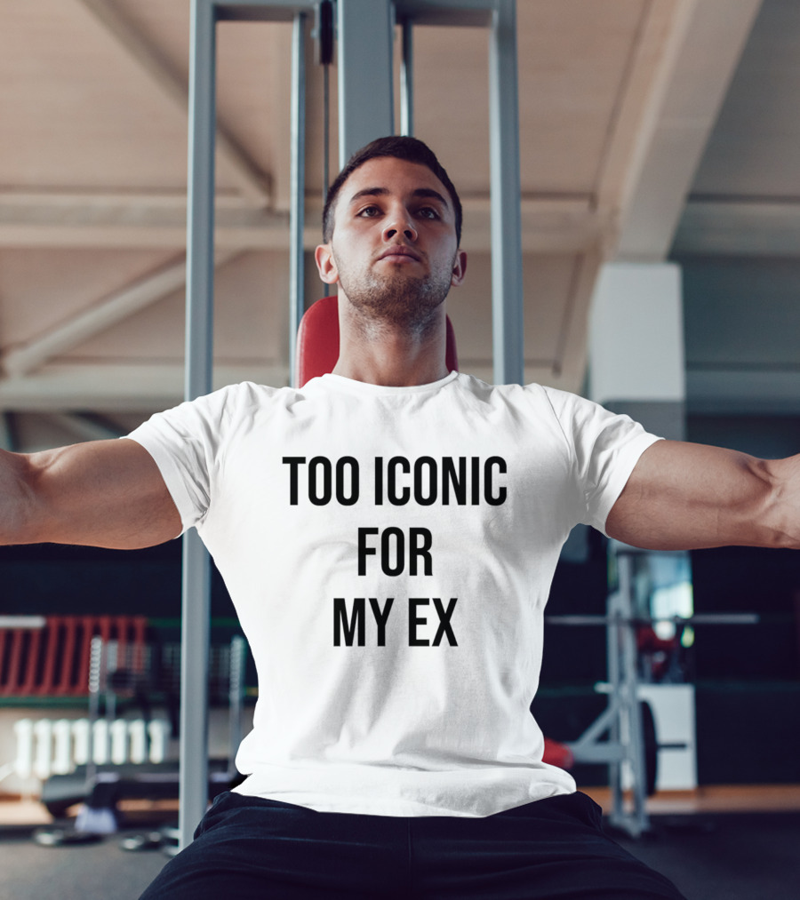 Too Iconic For My Ex T-Shirt