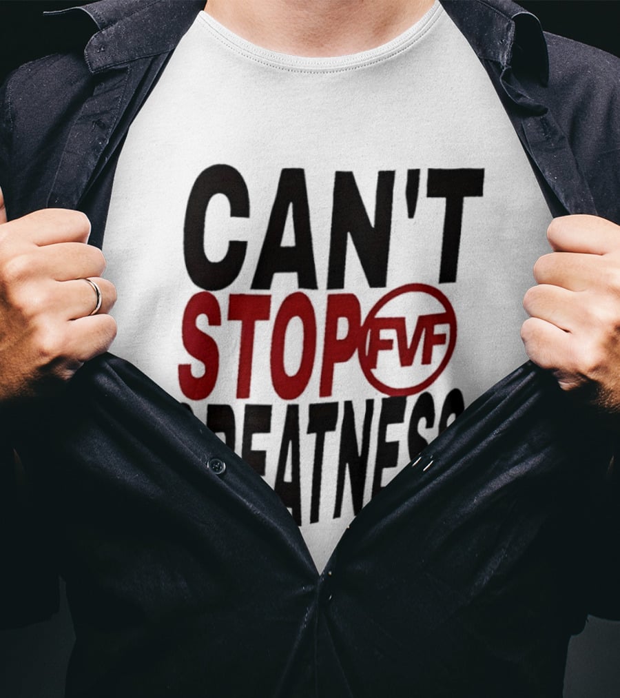Can't Stop Fvf Greatness T-Shirt