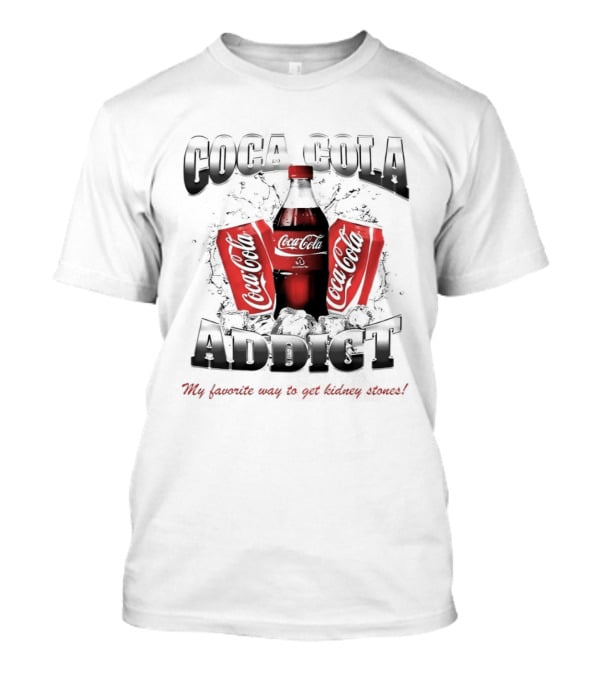 Coca Cola Addict Favorite Way To Get Kidney Stones T-Shirt