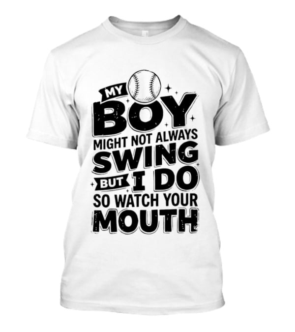 My Boy Might Not Always Swing Baseball Sports Parent Humor T-Shirt