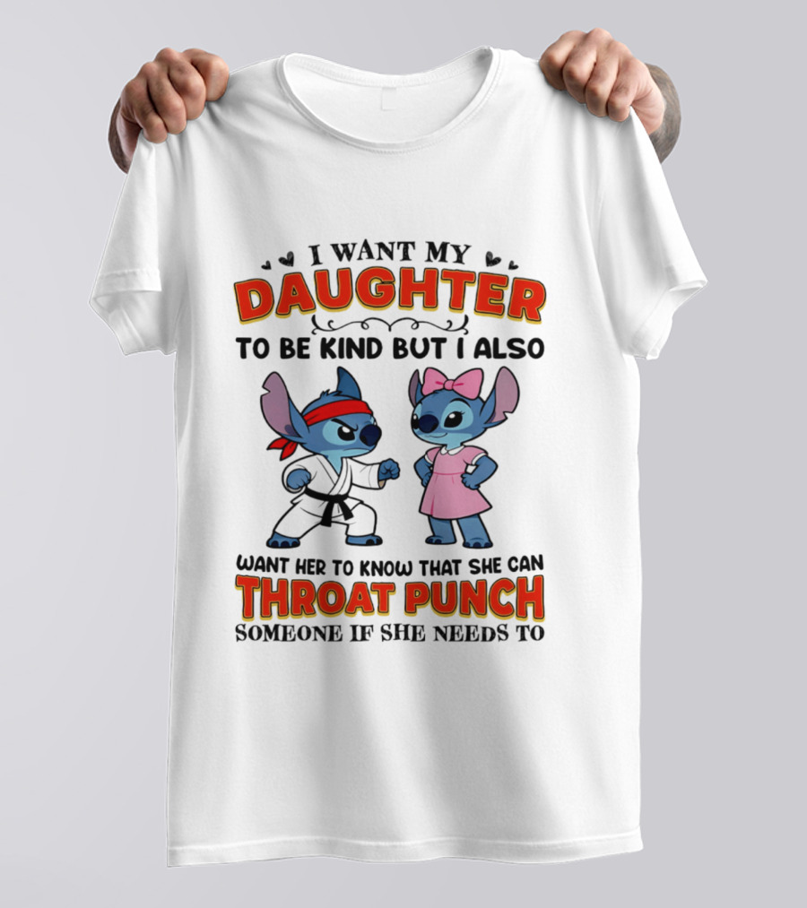 I Want My Daughter To Be Kind But Throat Punch Someone If She Needs To T-Shirt