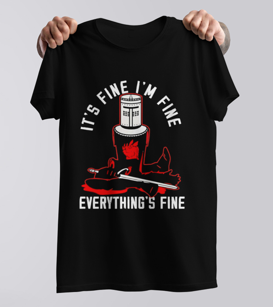 I'm Fine I'm Fine Everything's Fine Monty Python Black Knight T-Shirt