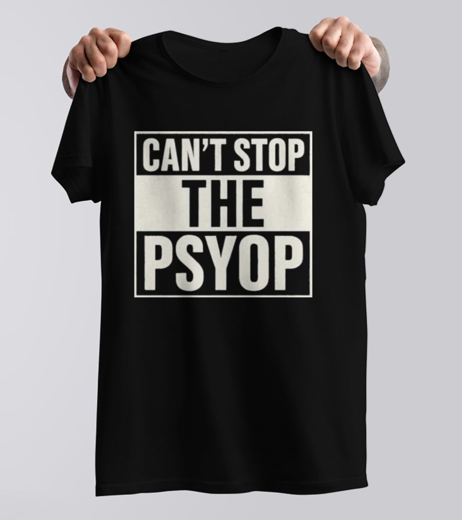 Can't Stop The Psyop T-Shirt
